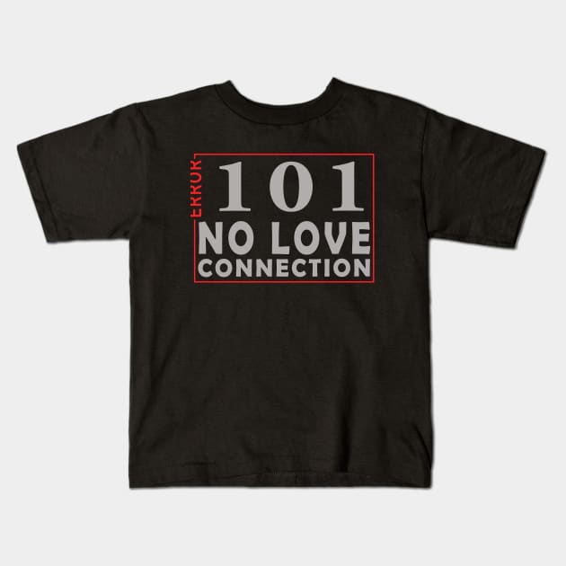 error 101, no love connection Kids T-Shirt by the IT Guy 